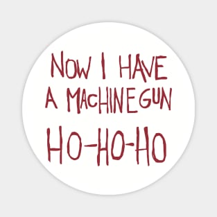 Now I have a machine gun ho ho ho! Magnet